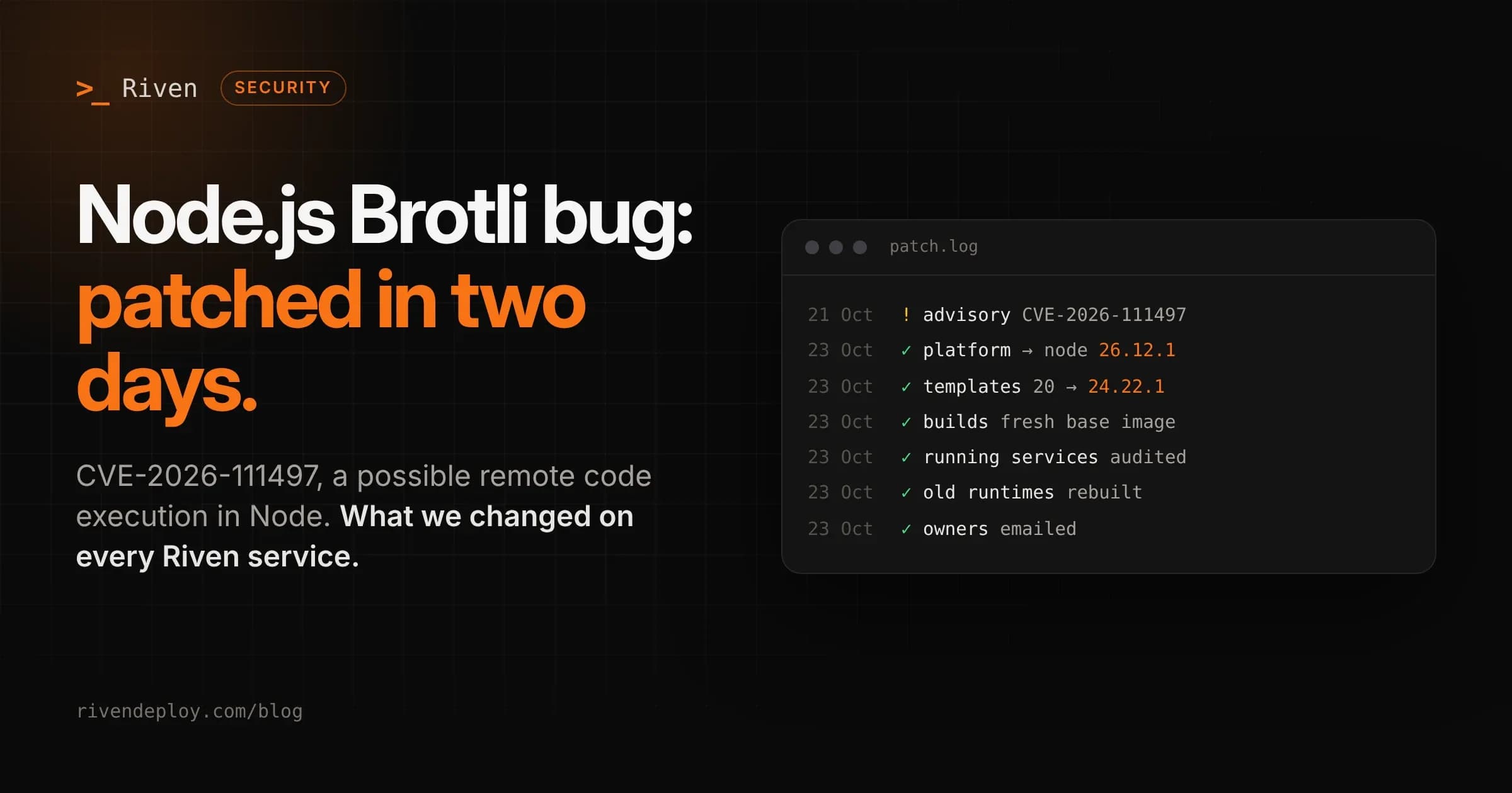 Riven Deploy cover graphic. Headline: "Node.js Brotli bug: patched in two days." Beside it, a patch log panel showing the advisory on 21 October, platform services on Node 26.12.1, build templates on Node 24.22.1, running services audited and rebuilt, and owners emailed on 23 October.